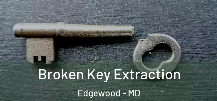  Broken Key Extraction Edgewood - MD